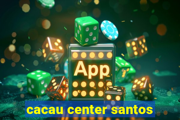 cacau center santos